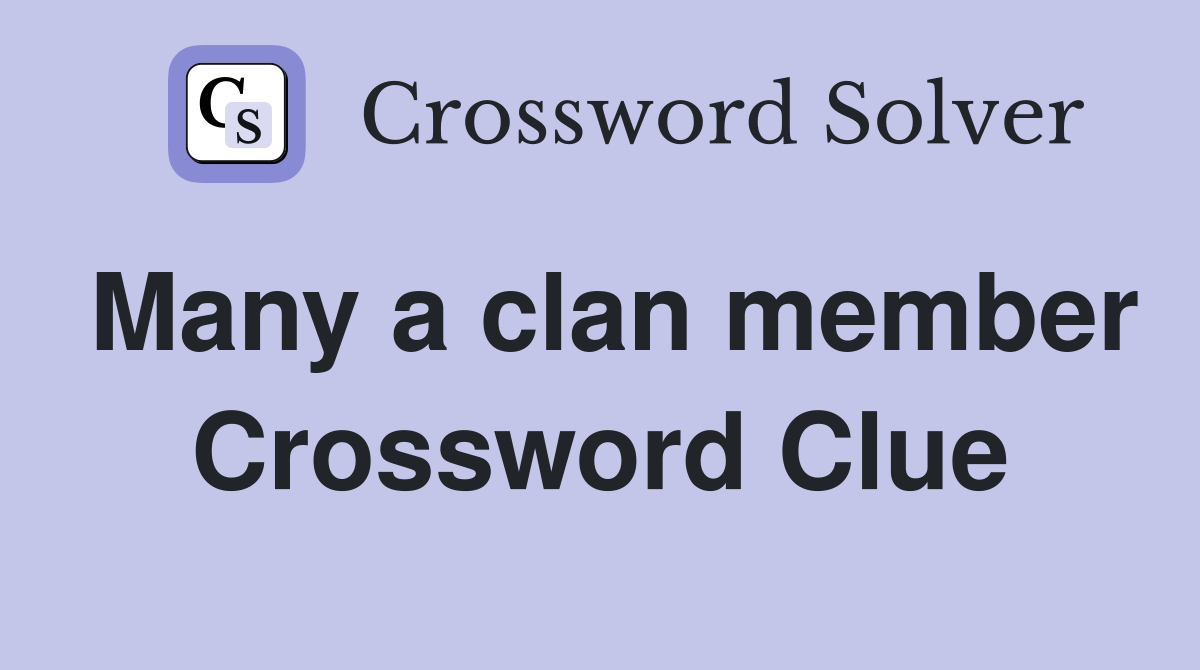 Many a clan member Crossword Clue