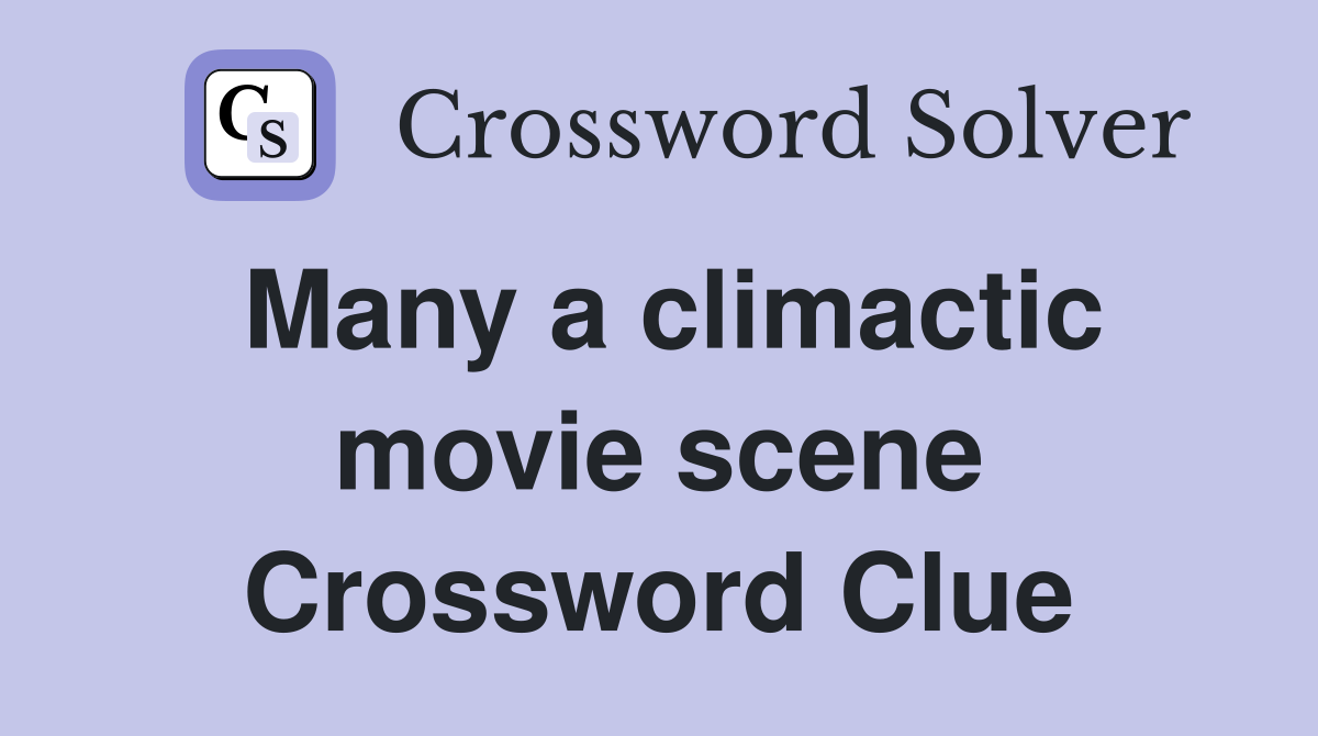 Many a climactic movie scene Crossword Clue