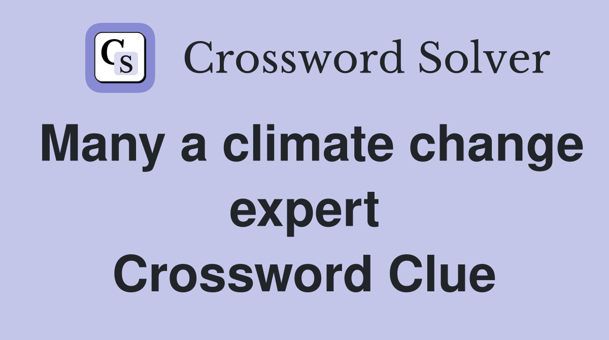 Many a climate change expert Crossword Clue