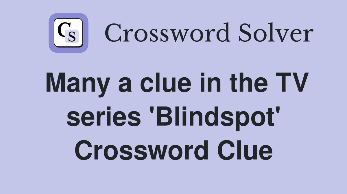 Many a clue in the TV series 'Blindspot' Crossword Clue