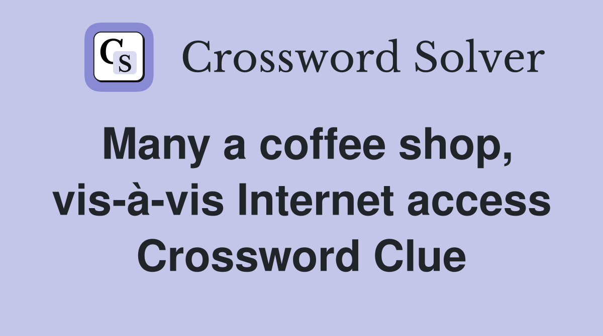 Many a coffee shop, vis-à-vis Internet access Crossword Clue