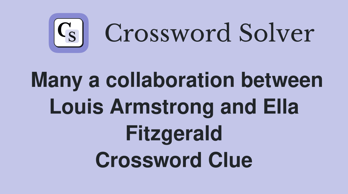 Many a collaboration between Louis Armstrong and Ella Fitzgerald Crossword Clue