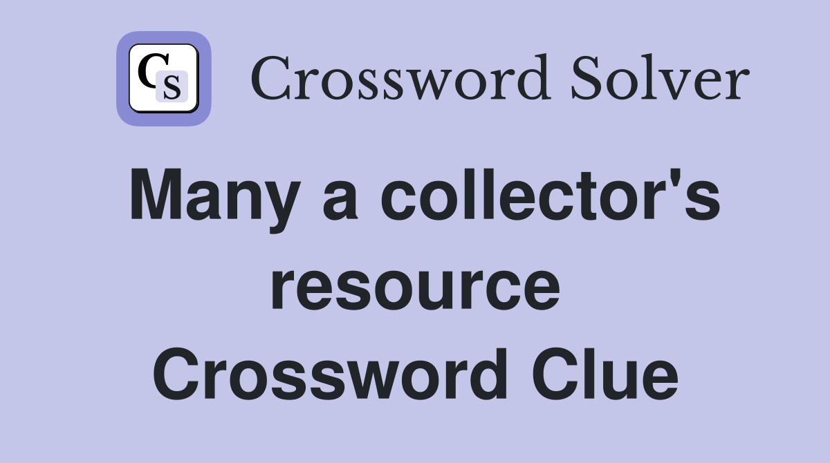 Many a collector's resource Crossword Clue
