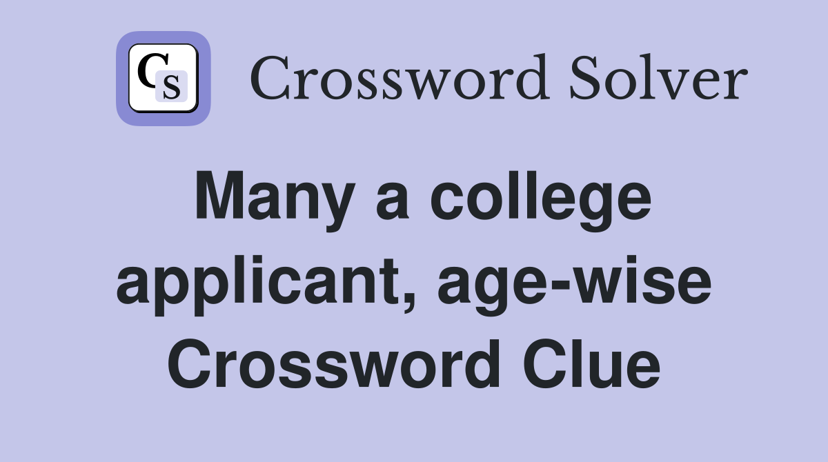 Many a college applicant, age-wise Crossword Clue
