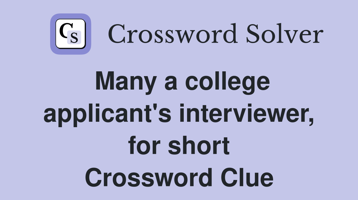 Many a college applicant's interviewer, for short Crossword Clue