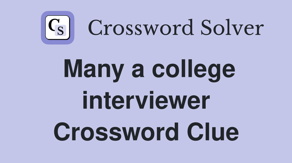 Many a college interviewer Crossword Clue