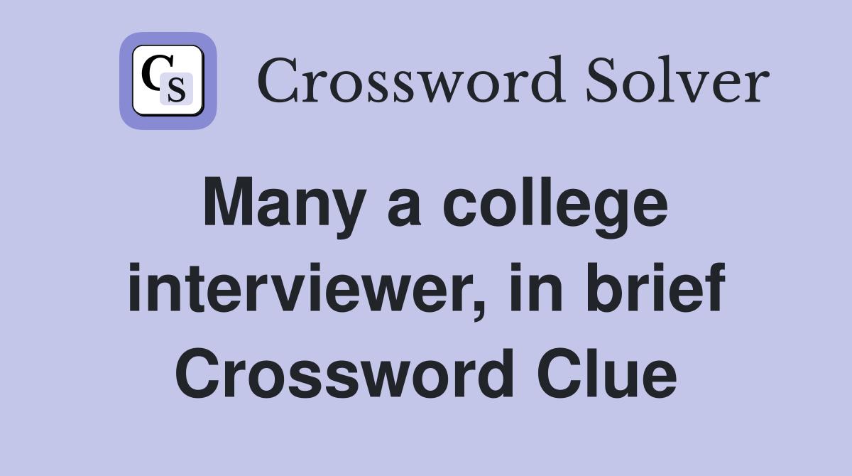Many a college interviewer, in brief Crossword Clue