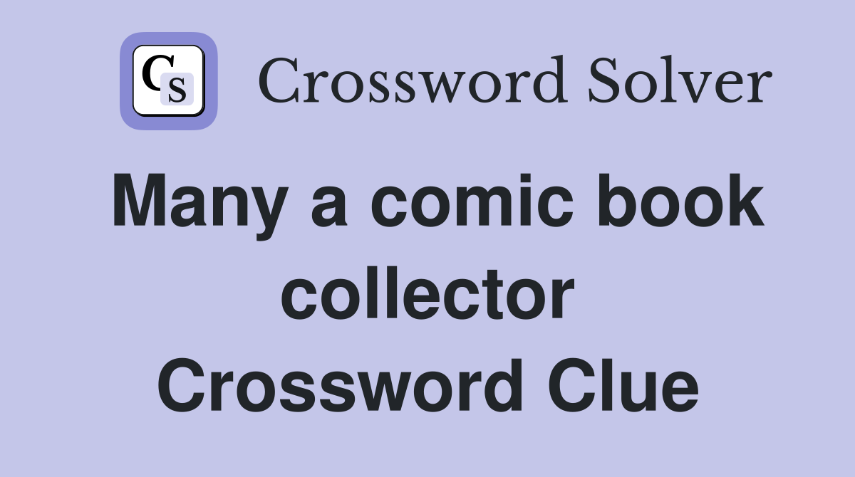 Many a comic book collector Crossword Clue