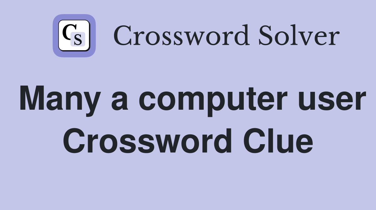 Many a computer user Crossword Clue