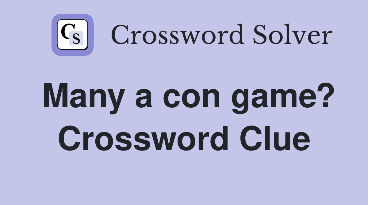 Many a con game? Crossword Clue