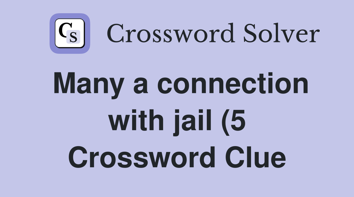 Many a connection with jail (5) Crossword Clue Answers Crossword Solver Many a connection with jail (5) Crossword Clue Answers Crossword Solver