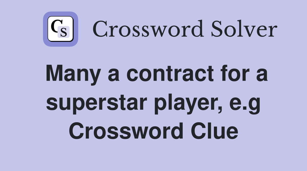 Many a contract for a superstar player, e.g Crossword Clue