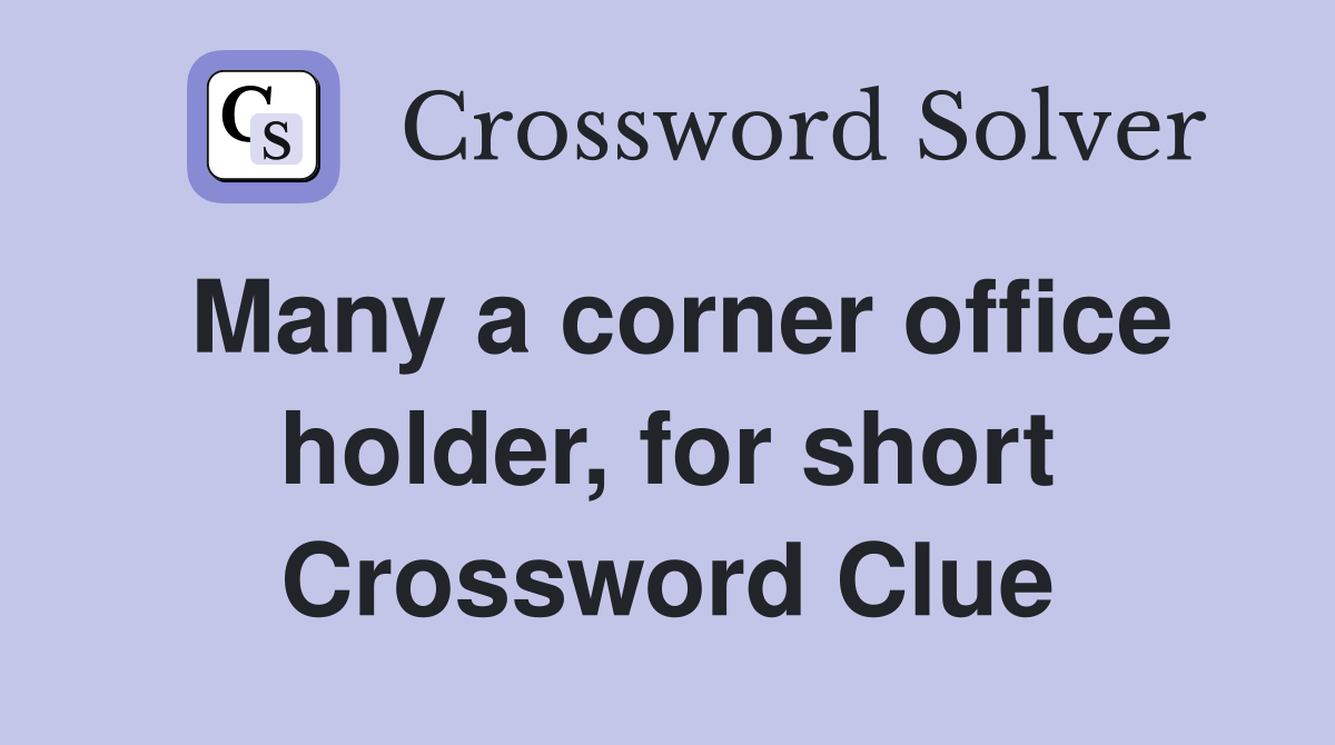 Many a corner office holder, for short Crossword Clue