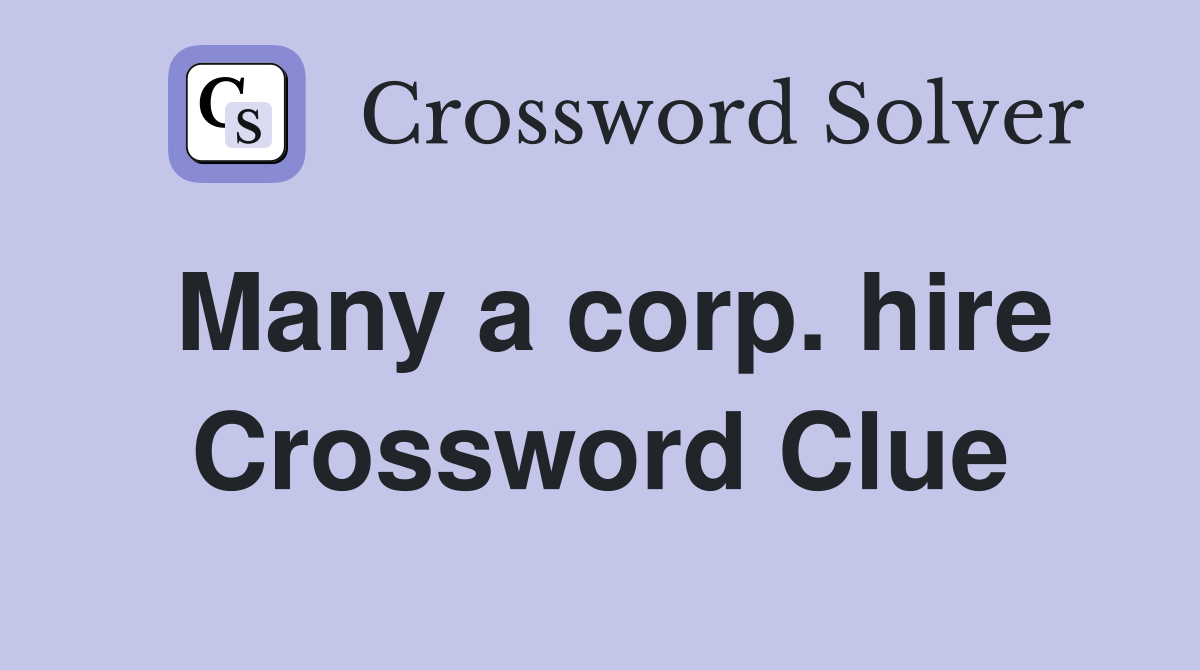 Many a corp. hire Crossword Clue