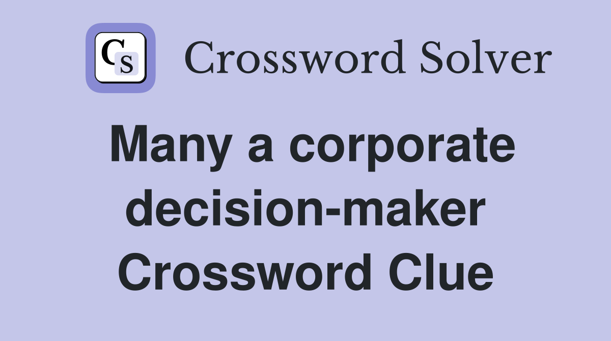 Many a corporate decision-maker Crossword Clue