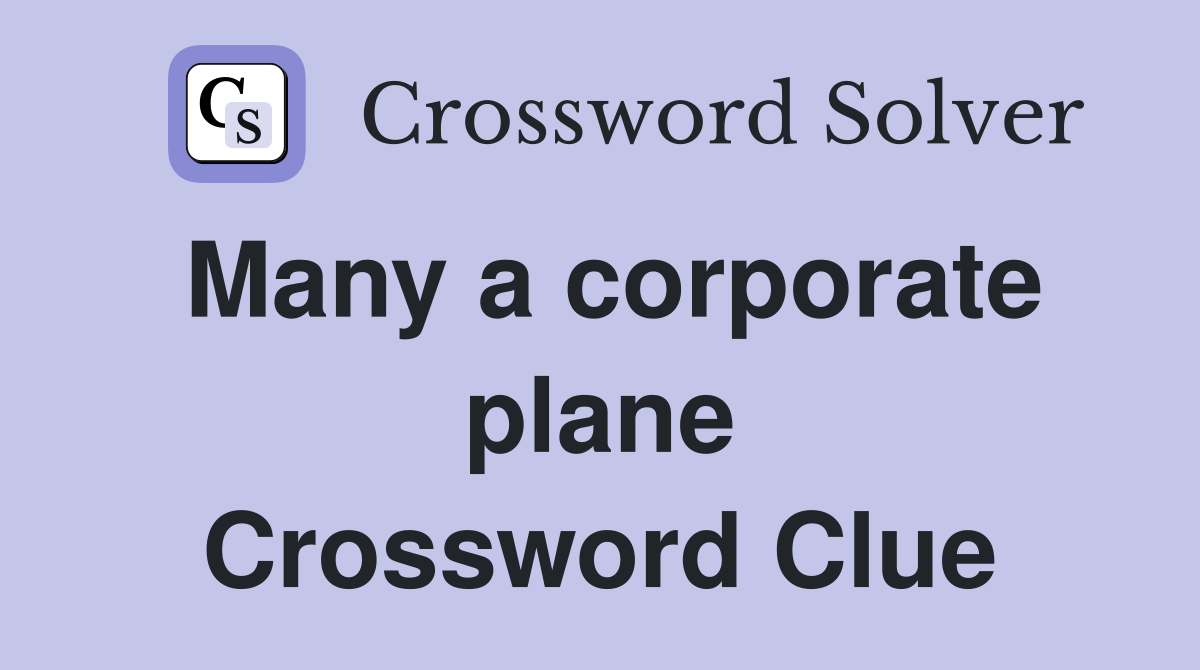 Many a corporate plane Crossword Clue