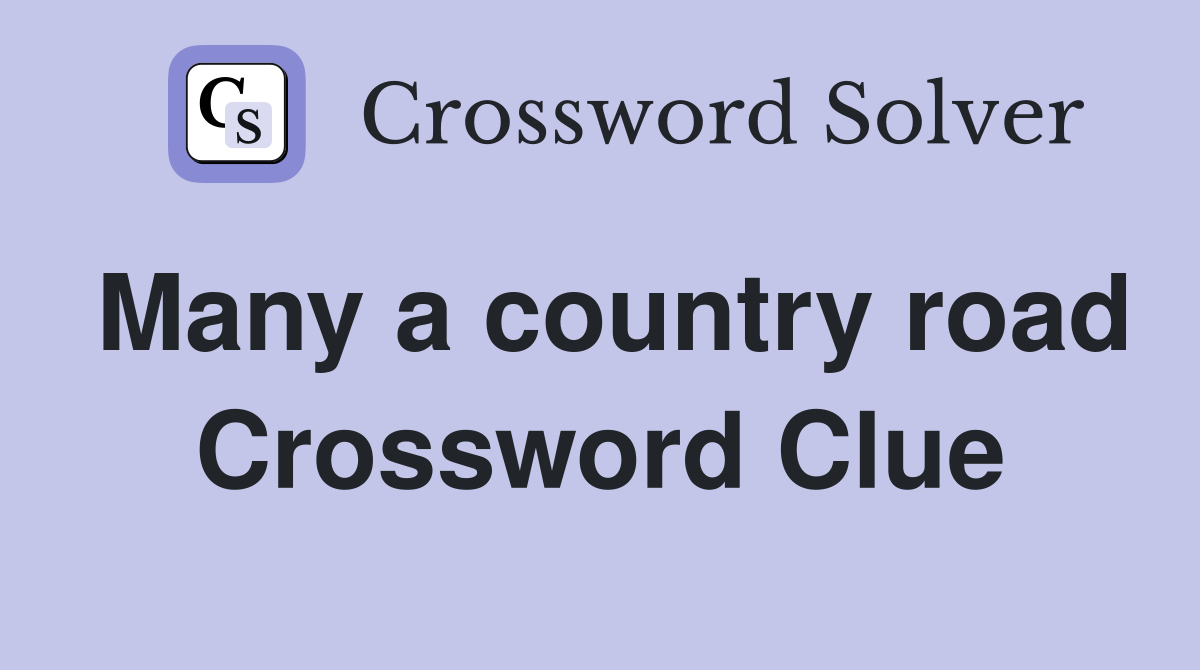 Many a country road Crossword Clue