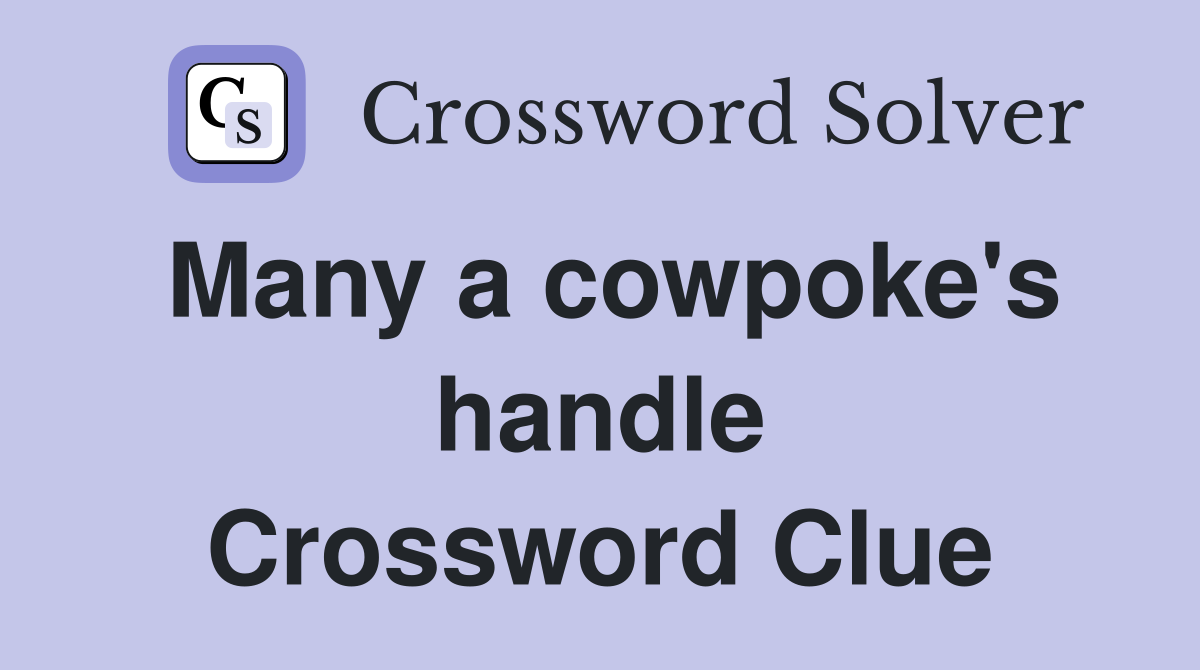 Many a cowpoke's handle Crossword Clue