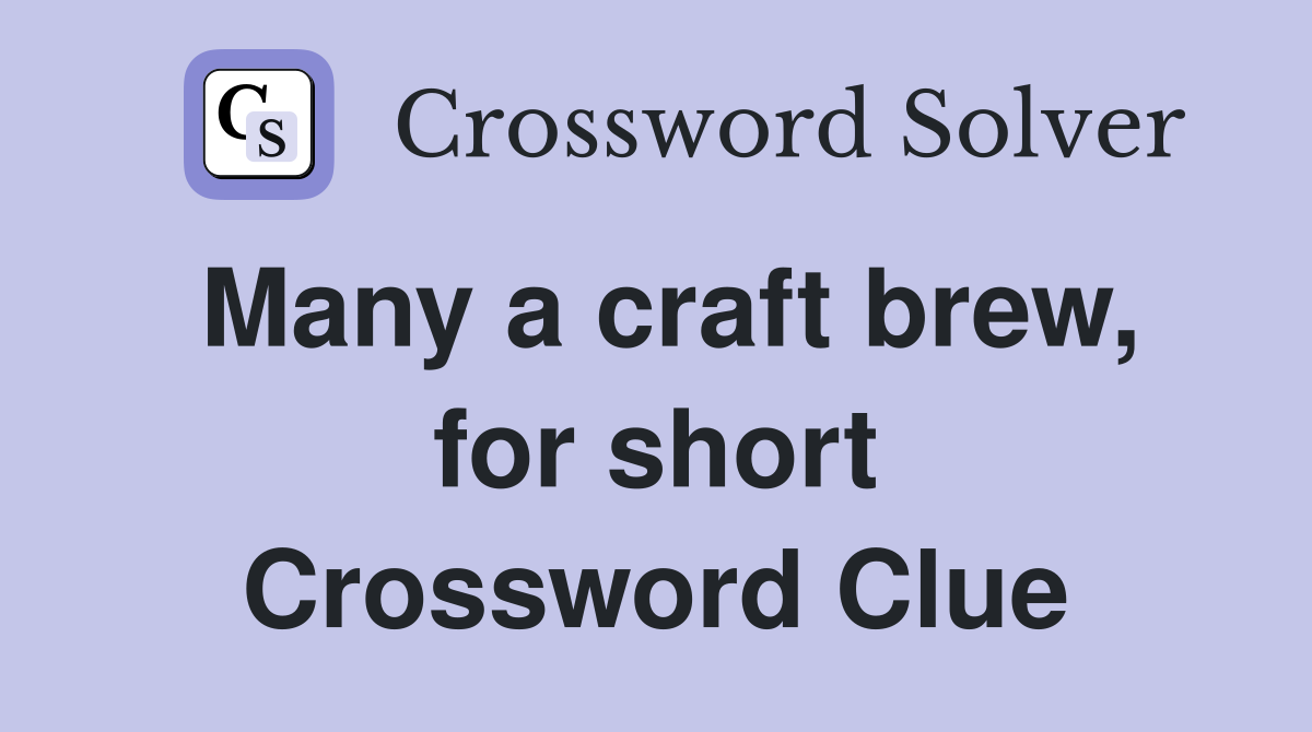 Many a craft brew, for short Crossword Clue