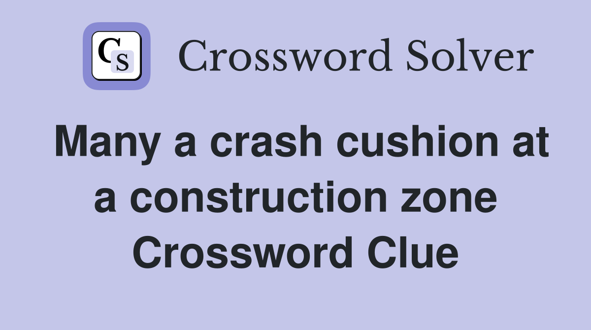 Many a crash cushion at a construction zone Crossword Clue