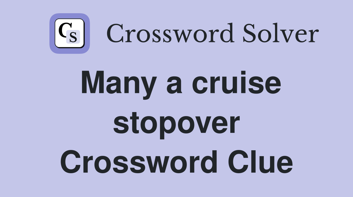 Many a cruise stopover Crossword Clue