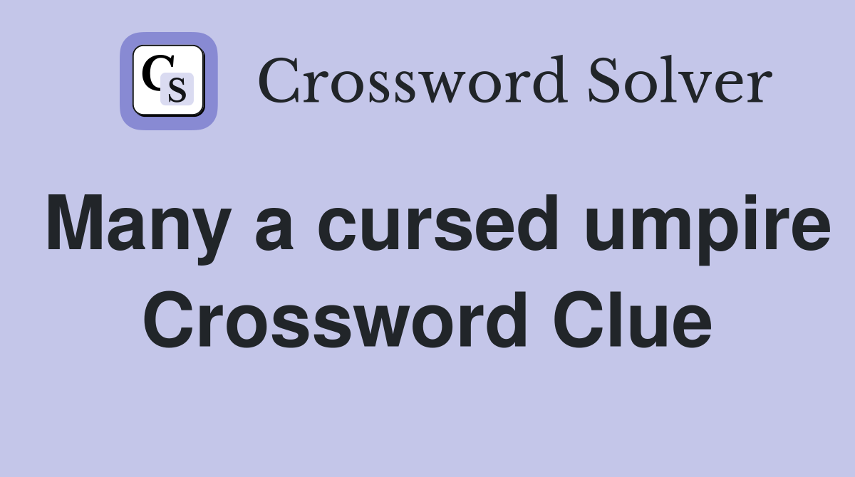 Many a cursed umpire Crossword Clue
