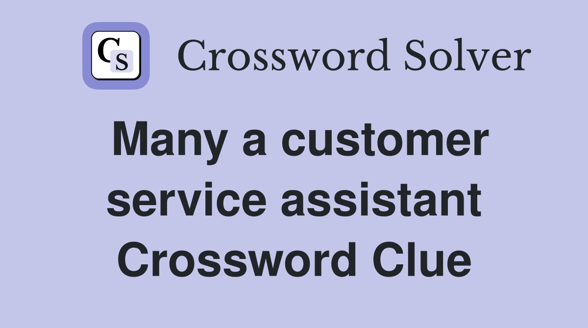 Many a customer service assistant Crossword Clue