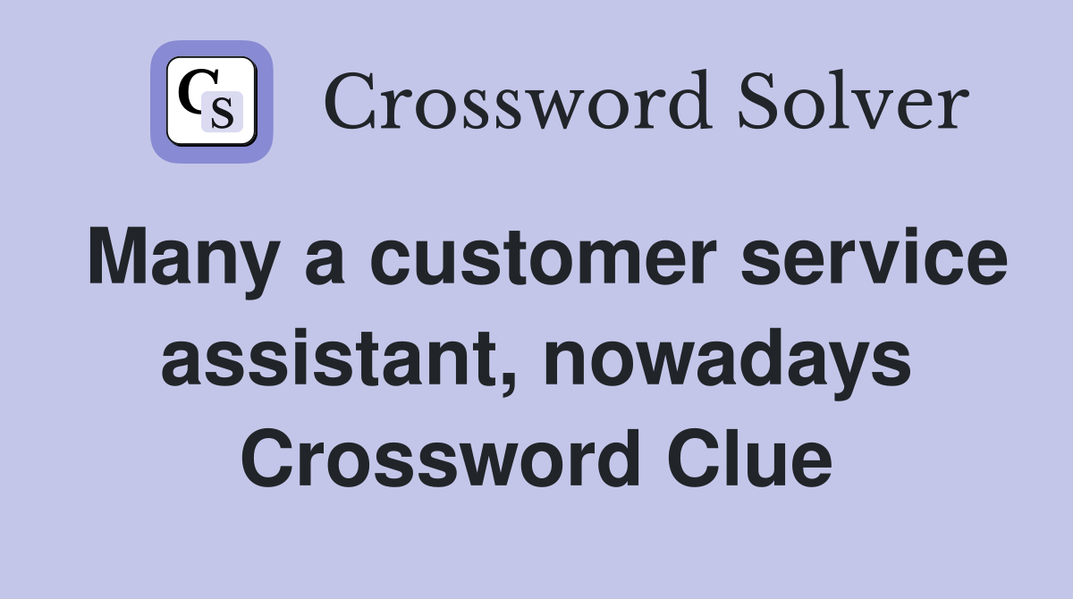 Many a customer service assistant, nowadays Crossword Clue