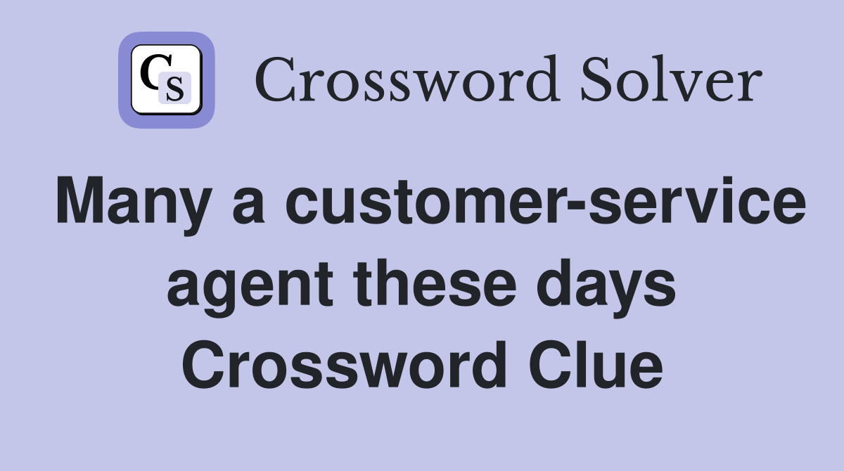 Many a customer-service agent these days Crossword Clue