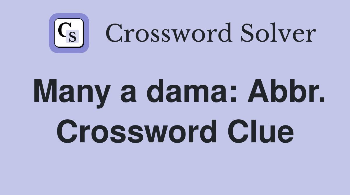 Many a dama: Abbr. Crossword Clue