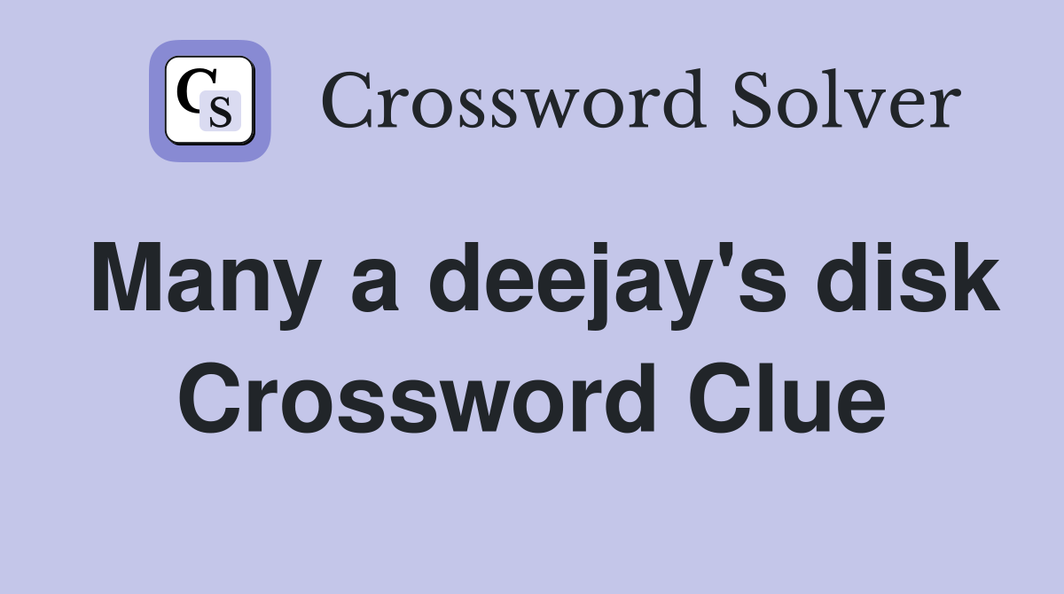 Many a deejay's disk Crossword Clue