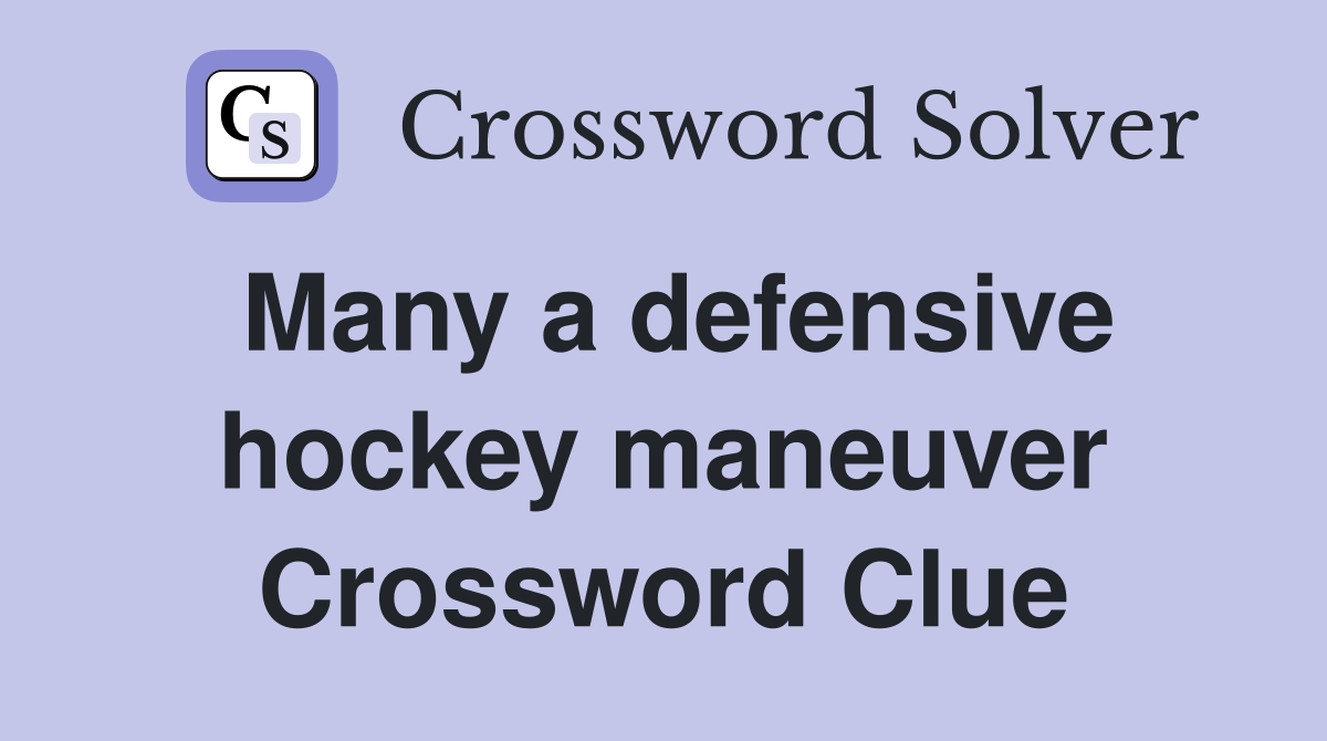 Many a defensive hockey maneuver Crossword Clue