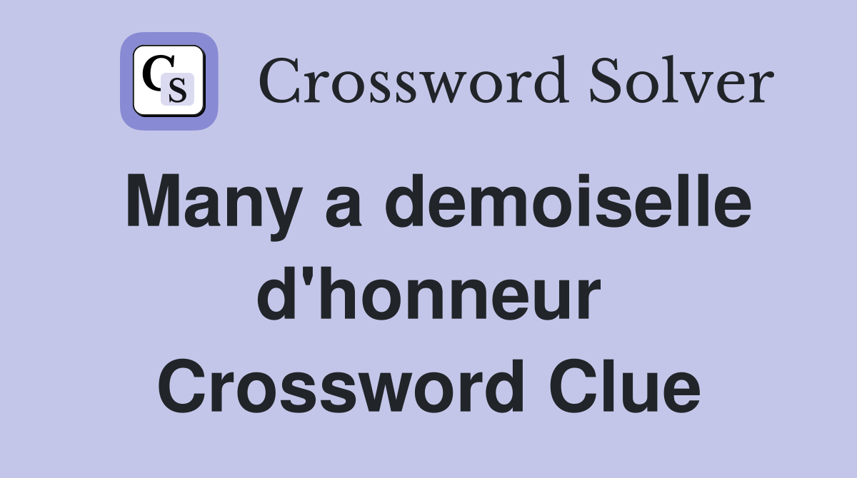 Many a demoiselle d'honneur Crossword Clue