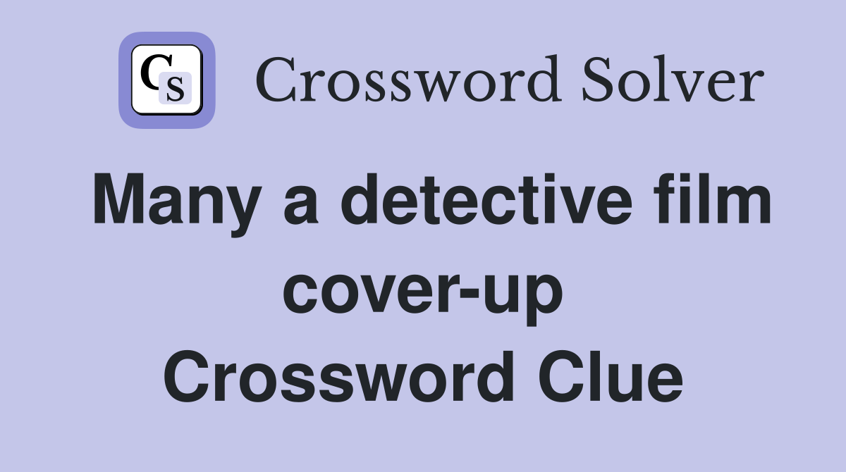 Many a detective film cover-up Crossword Clue