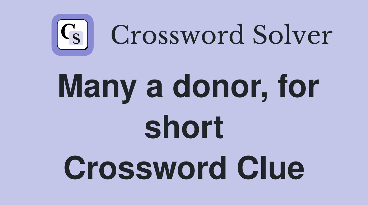 Many a donor, for short Crossword Clue