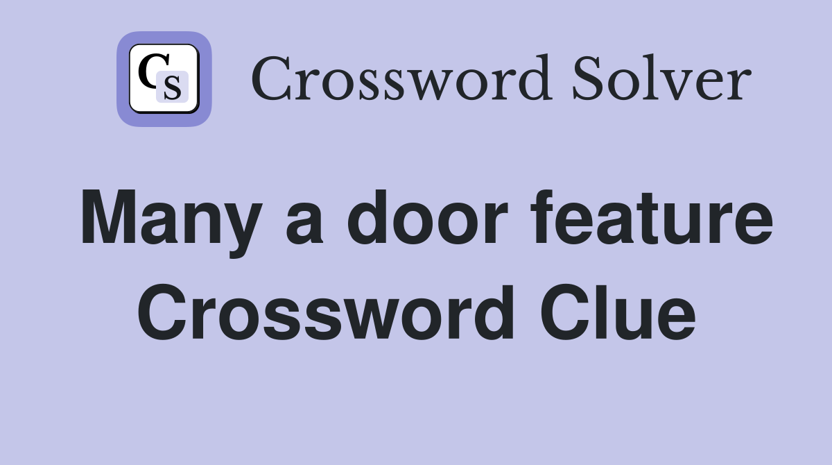 Many a door feature Crossword Clue