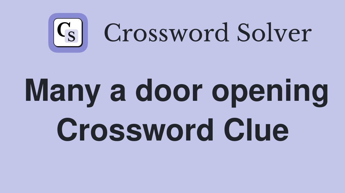 Many a door opening Crossword Clue