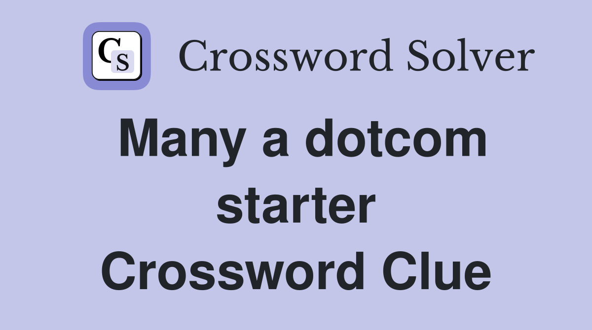 Many a dotcom starter Crossword Clue