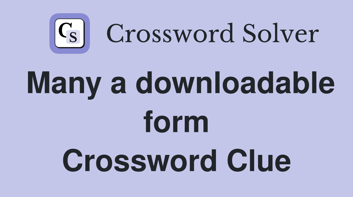 Many a downloadable form Crossword Clue