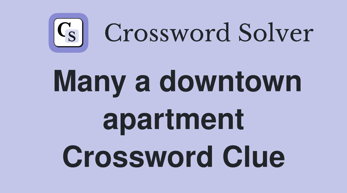 Many a downtown apartment Crossword Clue