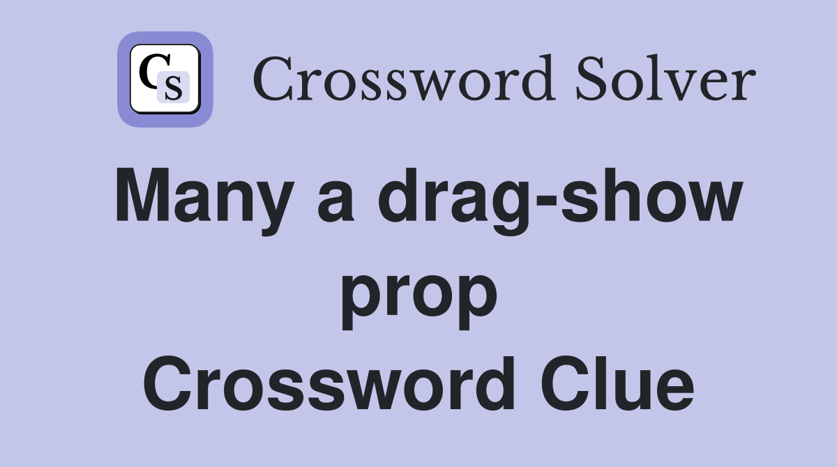 Many a drag-show prop Crossword Clue