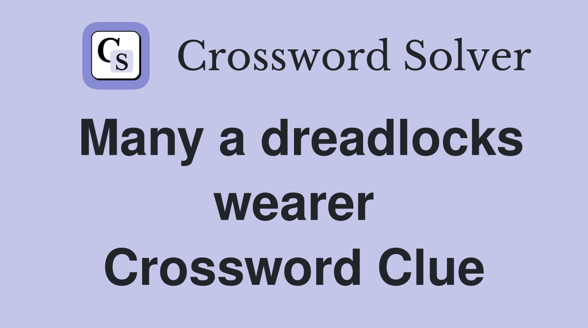 Many a dreadlocks wearer Crossword Clue