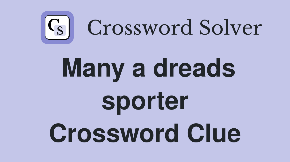 Many a dreads sporter Crossword Clue