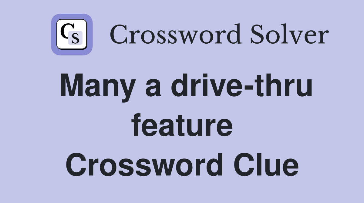 Many a drive-thru feature Crossword Clue