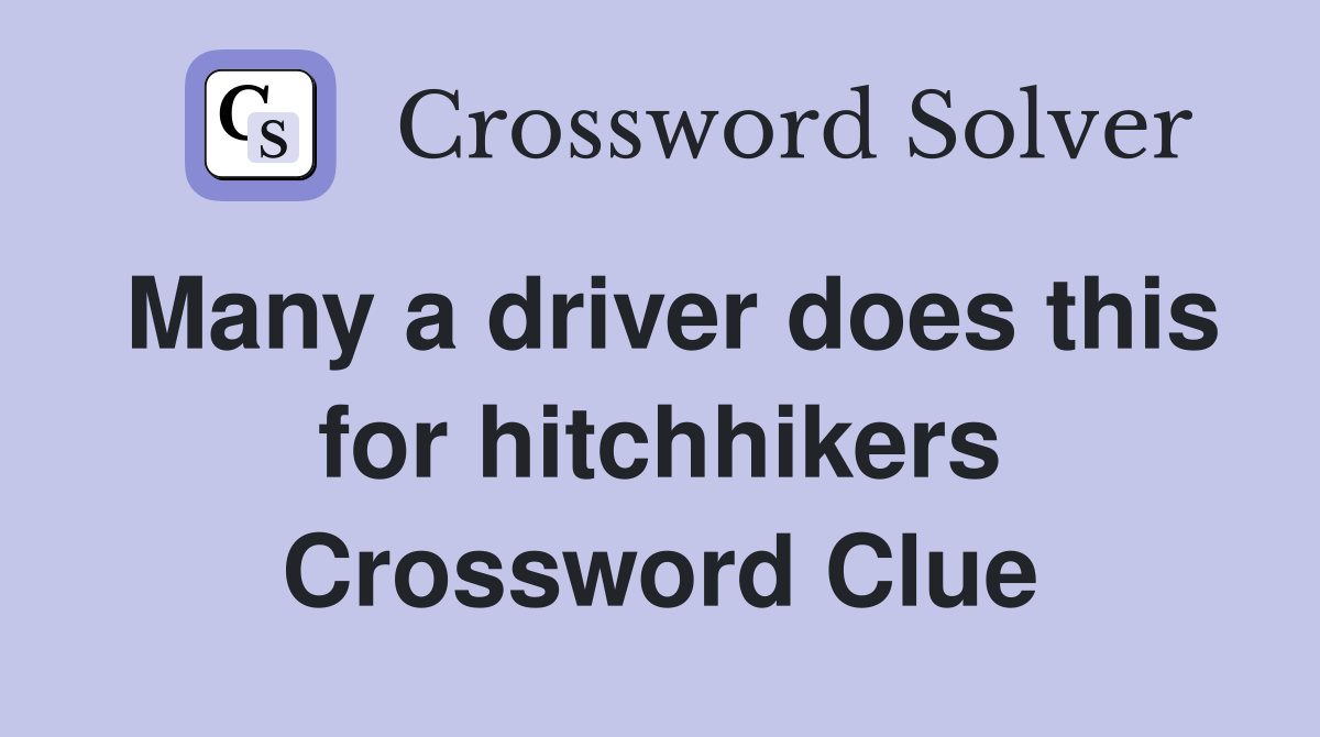 Many a driver does this for hitchhikers Crossword Clue
