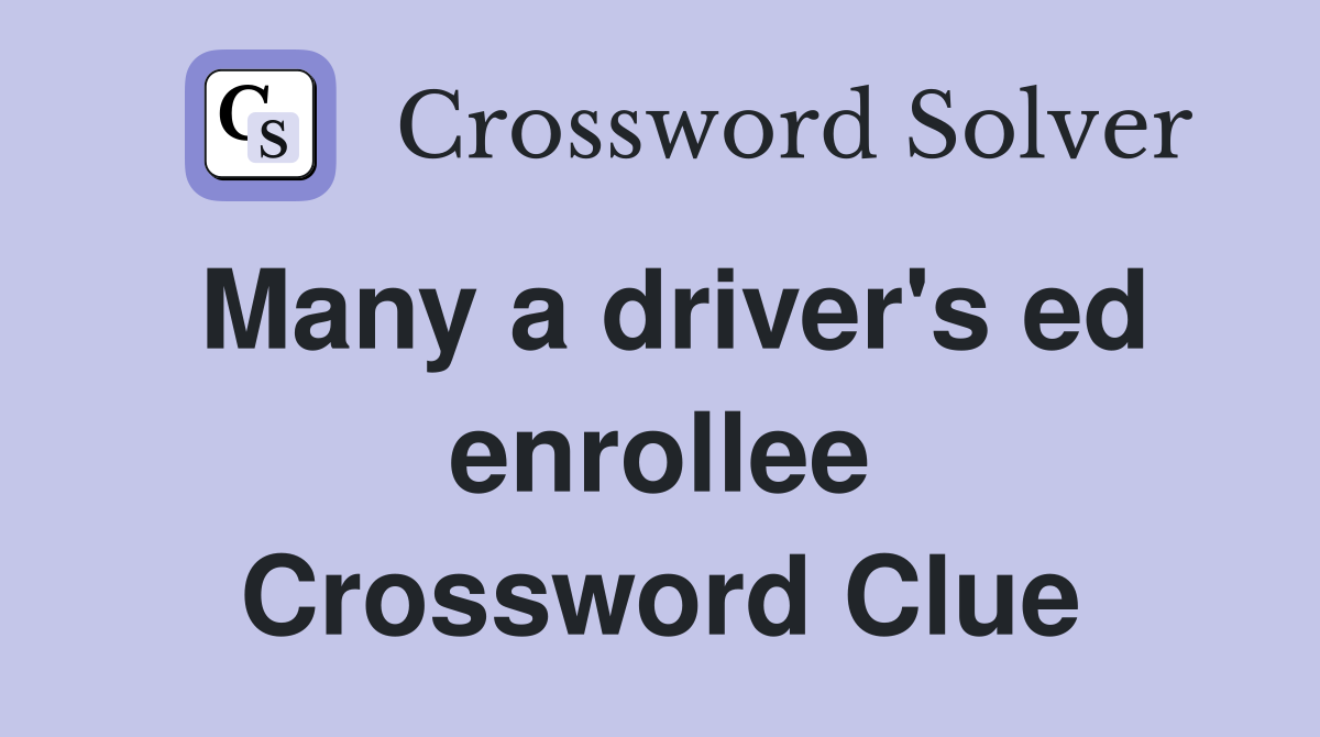 Many a driver's ed enrollee Crossword Clue