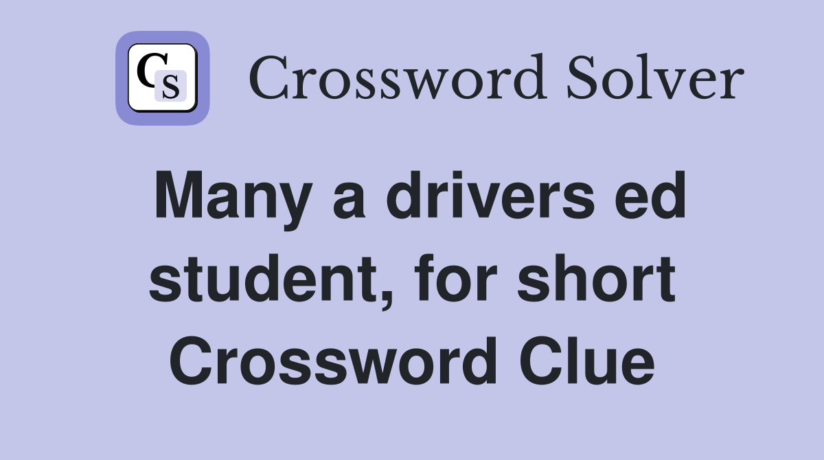 Many a drivers ed student, for short Crossword Clue