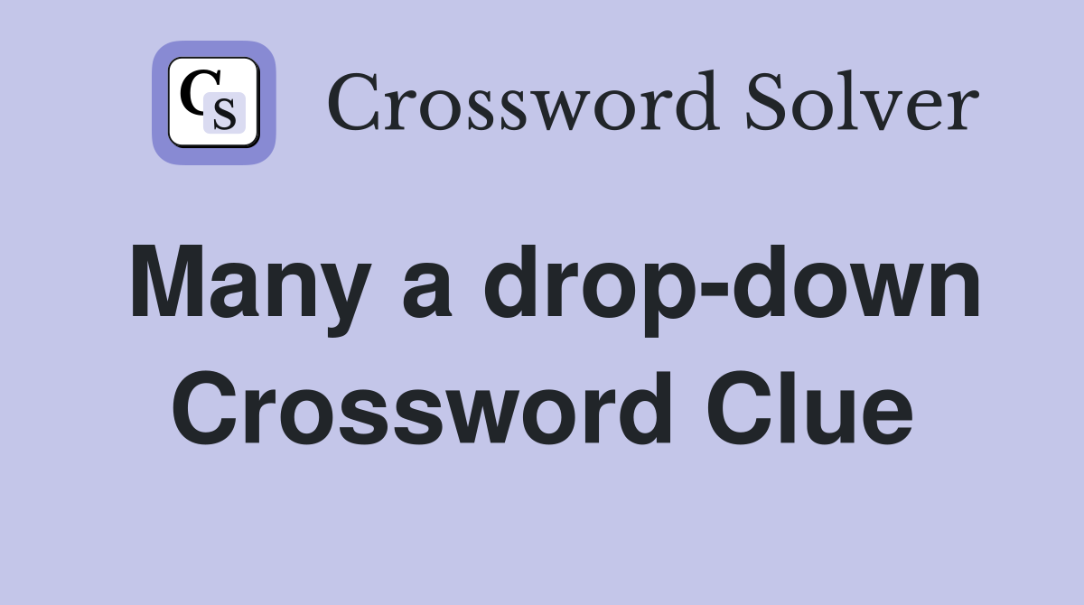 Many a drop-down Crossword Clue