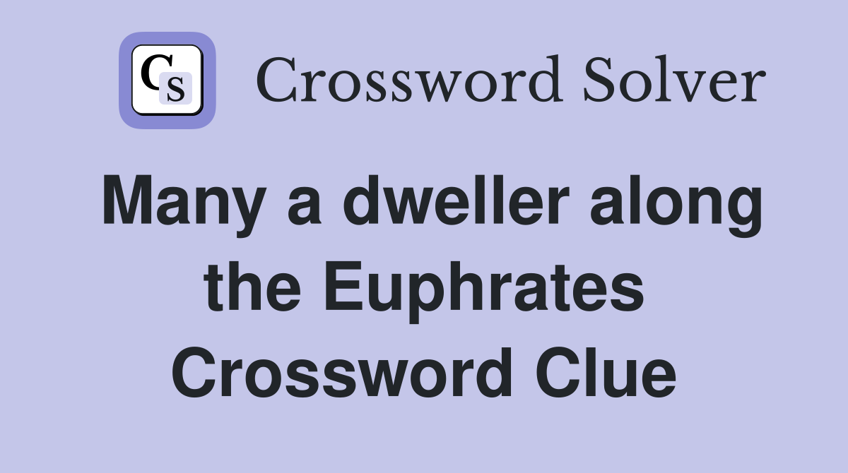 Many a dweller along the Euphrates Crossword Clue