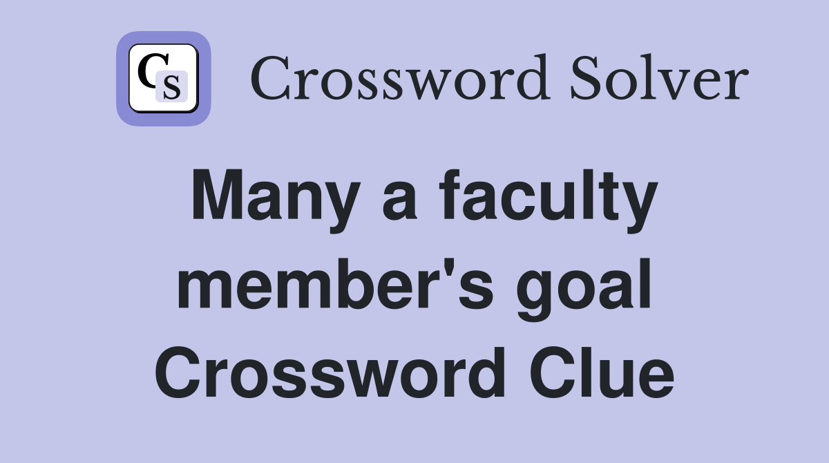 Many a faculty member's goal Crossword Clue